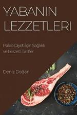 Yabanin Lezzetleri: Paleo Diyeti Icin Saglikli ve Lezzetli Tarifler