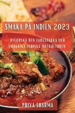 Smaka pa Indien 2023: Utforska den Fargstarka och Smakrika Indiska Matkulturen