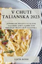 V chuti Talianska 2023: Jednoduche recepty na slavne talianske jedla, ktore vam prinasaju pravu chut Talianska