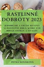 Rastlinne dobroty 2023: Jednoduche a chutne recepty na rastlinne jedla, ktore vam dodaju energiu a vitalitu