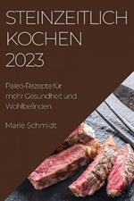 Steinzeitlich Kochen 2023: Paleo-Rezepte fur mehr Gesundheit und Wohlbefinden