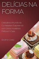 Delicias na Forma: Descubra o Mundo da Confeitaria e Surpreenda com Bolos Irresistiveis Feitos em Casa