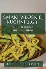 Smaki Wloskiej Kuchni 2023: Ksiazka z Przepisami na Tradycyjne Potrawy