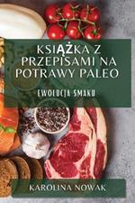 Ksiazka z Przepisami na Potrawy Paleo: Ewolucja Smaku