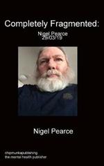 Completely Fragmented: Nigel Pearce 29/03/19