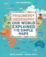 Prisoners of Geography: Our World Explained in 12 Simple Maps