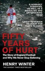 Fifty Years of Hurt: The Story of England Football and Why We Never Stop Believing