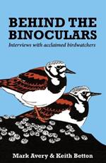 Behind the Binoculars: Interviews with acclaimed birdwatchers