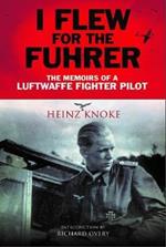 I Flew for the Fuhrer: The Memoirs of a Luftwaffe Fighter Pilot