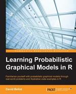 Learning Probabilistic Graphical Models in R