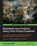 Embedded Linux Projects Using Yocto Project Cookbook