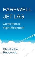 Farewell Jet Lag: Cures from a Flight Attendant