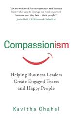 Compassionism: Helping Business Leaders Create Engaged Teams and Happy People