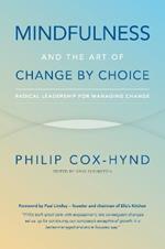 Mindfulness and the Art of Change by Choice: Radical leadership for managing change