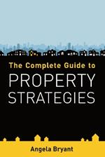 The Complete Guide to Property Strategies