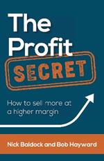 The Profit Secret: How to sell more at a higher margin