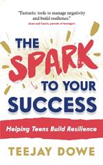 The Spark to Your Success: Helping Teens Build Resilience