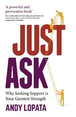 Just Ask: Why Seeking Support is Your Greatest Strength