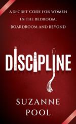 Discipline: A Secret Code for Women in the Bedroom, Boardroom and Beyond