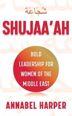 Shujaa'ah: Bold Leadership for Women of the Middle East