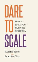 Dare to Scale: How to grow your business gracefully