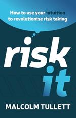 Risk It: How to use your intuition to revolutionise risk taking