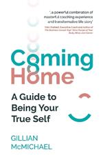 Coming Home: A Guide to Being Your True Self