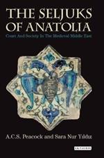 The Seljuks of Anatolia: Court and Society in the Medieval Middle East