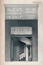 Fascist Modernism in Italy: Arts and Regimes