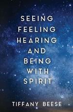 Seeing, Feeling, Hearing and Being with Spirit