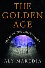 The Golden Age: Order of The Golden Dawn