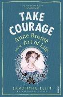 Take Courage: Anne Bronte and the Art of Life