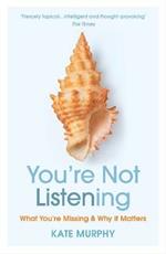 You’re Not Listening: What You’re Missing and Why It Matters