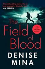 The Field of Blood: The iconic thriller from 'Britain's best living crime writer'