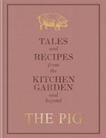 The Pig: Tales and Recipes from the Kitchen Garden and Beyond