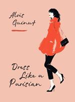 Dress Like a Parisian: Discover how French women look so effortlessly good with a Parisian fashion insider