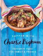 Supper with Charlie Bigham: Favourite food for family & friends