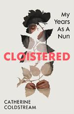 Cloistered: My Years as a Nun