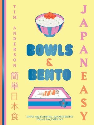 JapanEasy Bowls & Bento: Simple and Satisfying Japanese Recipes for All Day, Every Day - Tim Anderson - cover