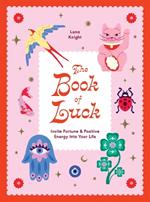 The Book of Luck: Invite Fortune and Positive Energy Into Your Life