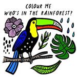 Colour Me: Who’s in the Rainforest?: Watch Me Change Colour In Water