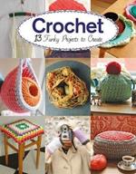 Crochet: 13 Funky Projects to Crochet
