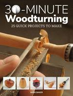 30-Minute Woodturning: 25 Quick Projects to Make