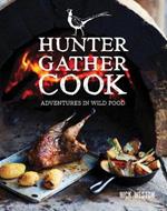 Hunter Gather Cook: Adventures in Wild Food