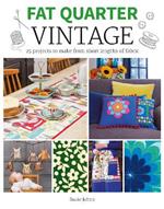 Fat Quarter: Vintage: 25 Projects to Make from Short Lengths of Fabric