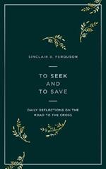 To Seek and to Save: Daily Reflections on the Road to the Cross