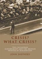 Crisis? What Crisis?: The Callaghan Government and the British 'Winter of Discontent'