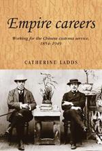 Empire Careers: Working for the Chinese Customs Service, 1854-1949