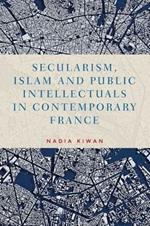 Secularism, Islam and Public Intellectuals in Contemporary France