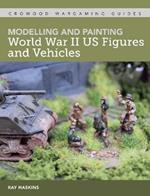 Modelling and Painting World War Two US Figures and Vehicles